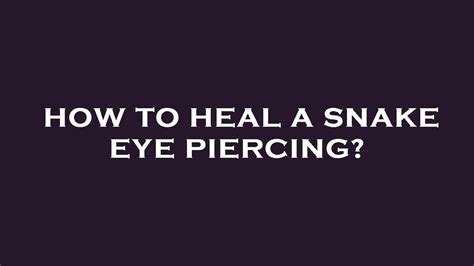 healing process of snake eyes piercing|Snake Eyes Piercing: Complete Guide with Examples。